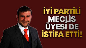 İYİ Partili Meclis Üyesi de istifa etti!